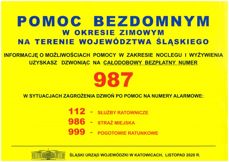 Napis: POMOC BEZDOMNYM W OKRESIE ZIMOWYM NA TERENIE WOJEWÓDZTWA ŚLĄSKIEGO, informację o możliwościach pomocy w zakresie noclegu i wyżywienia uzyskasz dzwoniąc na całodobowy bezpłatny numer 987. W sytuacjach zagrożenia dzwoń po pomoc na numery alarmowe: 112, 986, 999. Śląski Urząd Wojewódzki w Katowicach, listopad 2020r.