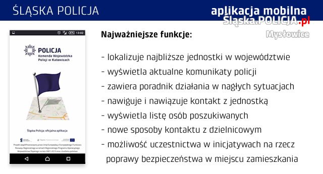 Infografika prezentująca możliwości aplikacji Śląska Policja:- lokalizuje najbliższe jednostki w województwie,- wyświetla aktualne komunikaty policji,- zawiera poradnik działania w nagłych sytuacjach,- nawiguje i nawiązuje kontakt z jednostką,- wyświetla listę osób poszukiwanych,- nowe sposoby kontaktu z dzielnicowym,- możliwość uczestnictwa w inicjatywach na rzecz poprawy bezpieczeństwa w miejscu zamieszkania