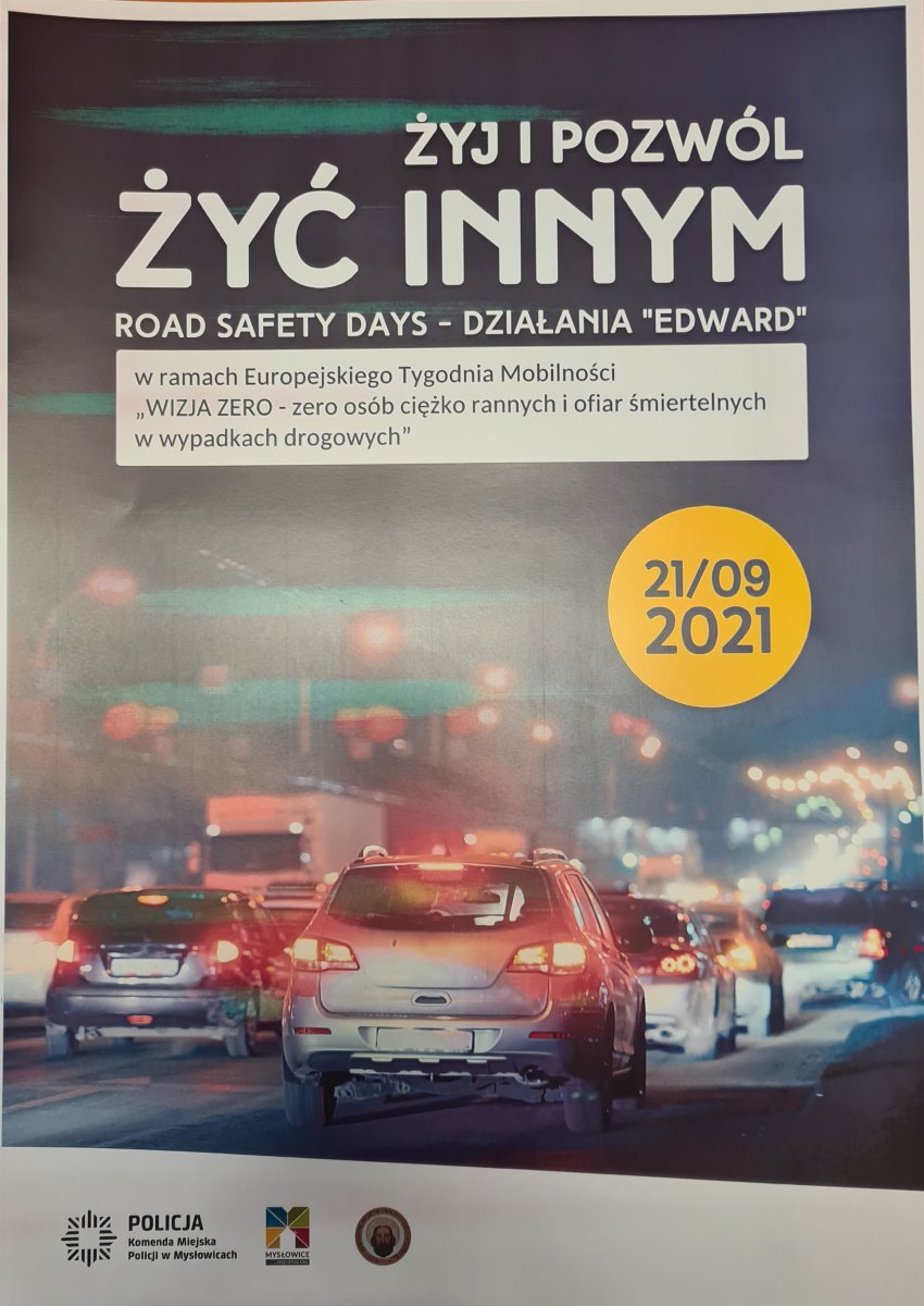 plakat promujący działania ROADPOL Safety Days w Mysłowicach. W górnej części plakatu napis Żyj i pozwól żyć innym. Road Safety Days - Działania &quot;EDWARD&quot;. W ramach Europejskiego Tygodnia Mobilności &quot;WIZJA ZERO - zero osób ciężko rannych i ofiar śmiertelnych w wypadkach drogowych&quot;. Na żółtym polu w środkowej części data 21/09/2021, a w dolnej części samochody stojące po zmroku w korku.