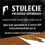 Teks na grafice: &quot;Stulecie polskiego kryminału. Kryminał sto lat temu/kryminał dzisiaj/kryminał za sto lat. Zgłoś swoje opowiadanie do 15 czerwca 2019 konkurs@niepodlegla.gov.pl. Sprawdź szczegóły na www.niepodlegla.gov.pl