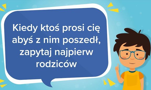 Chmurka z lewej strony z tekstem: &quot;Kiedy ktoś prosi cię abyś z nim poszedł, zapytaj najpierw rodziców&quot;.