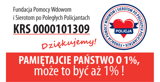 Tekst: Fundacja Pomocy Wdowom i Sierotom po Poległych Policjantach KRS 0000101309, DZIĘKUJEMY!
Pamiętajcie Państwo o 1%, może to być aż 1%!
Po prawej stronie logo fundacji.