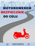 grafika przedstawiająca budynki, jezdnie i motorower oraz napisy: motorowerem bezpiecznie do celu. Na samym dole napis: Biuro Ruchu Drogowego Komendy Głównej Policji, policyjna gwiazda i logo ruchu drogowego