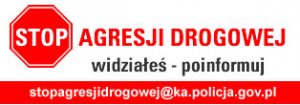 Znak STOP i tekst: AGRESJI DROGOWEJ - widziałeś - poinformuj. Adres email: stopagresjidrogowej@ka.policja.gov.pl